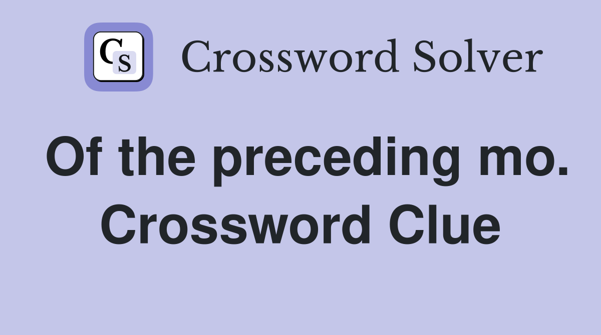 Of the preceding mo. Crossword Clue