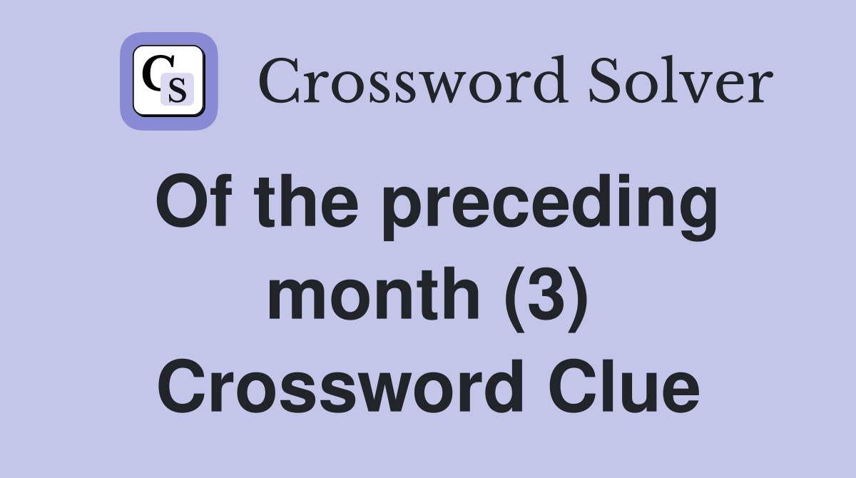 Of the preceding month (3) Crossword Clue