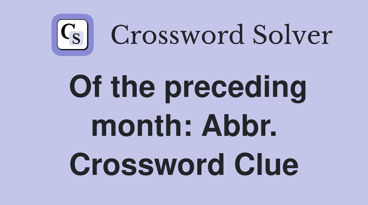 Of the preceding month: Abbr. Crossword Clue