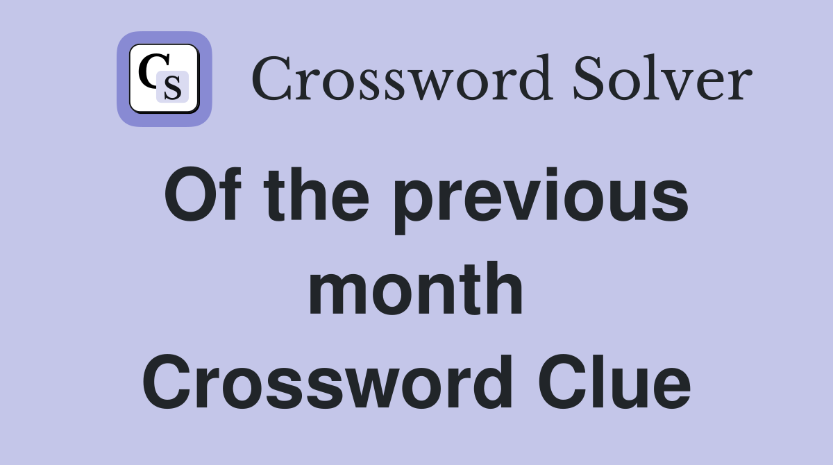 Of the previous month Crossword Clue