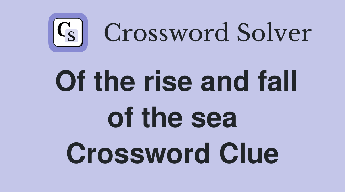 Of the rise and fall of the sea Crossword Clue