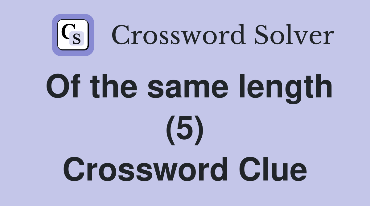 Of the same length (5) Crossword Clue