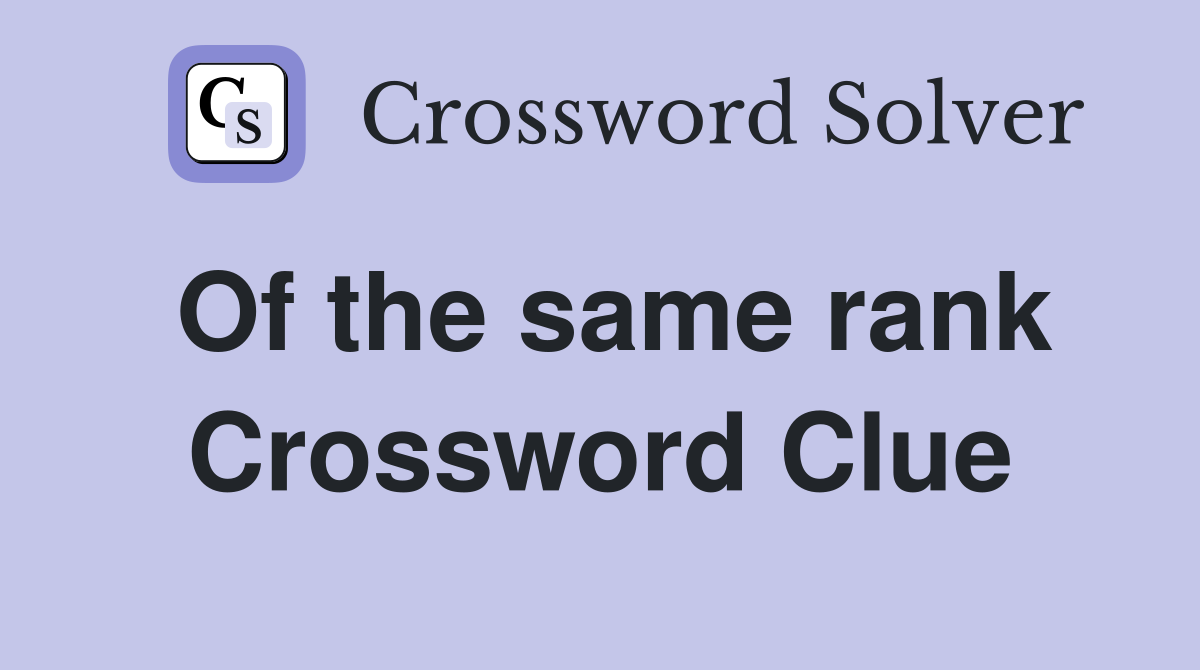 Of the same rank Crossword Clue