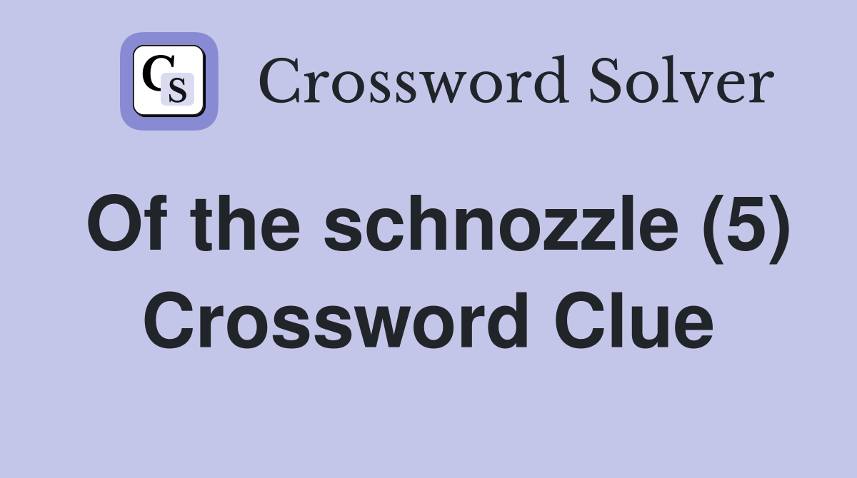 Of the schnozzle (5) Crossword Clue