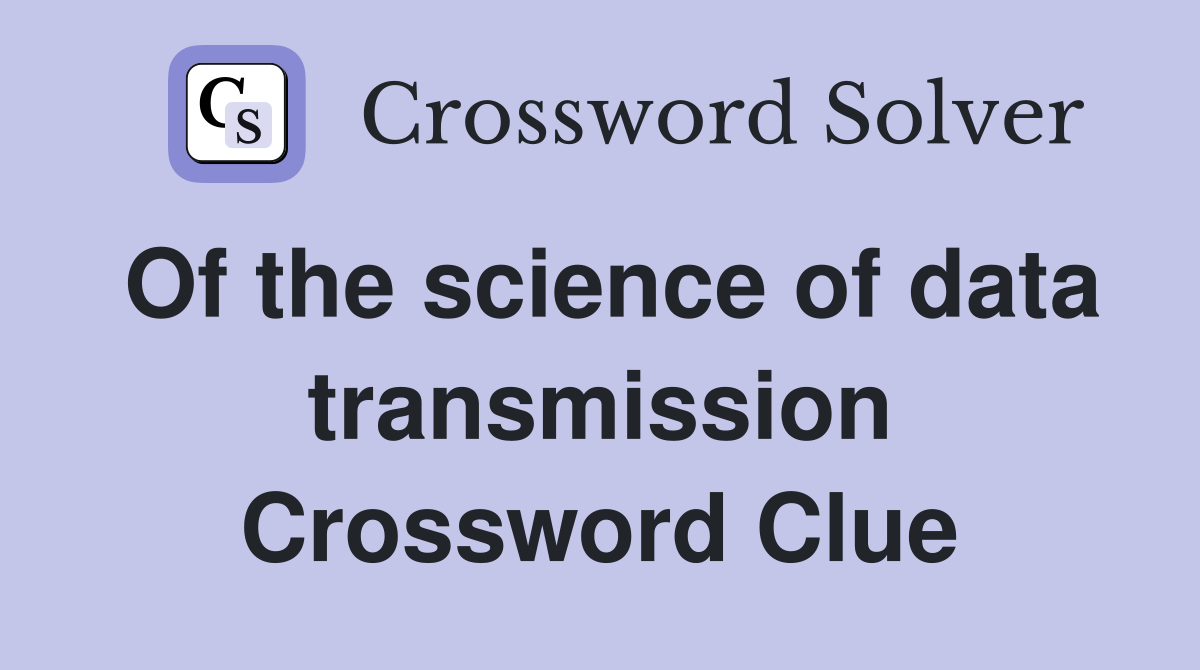 Of the science of data transmission Crossword Clue