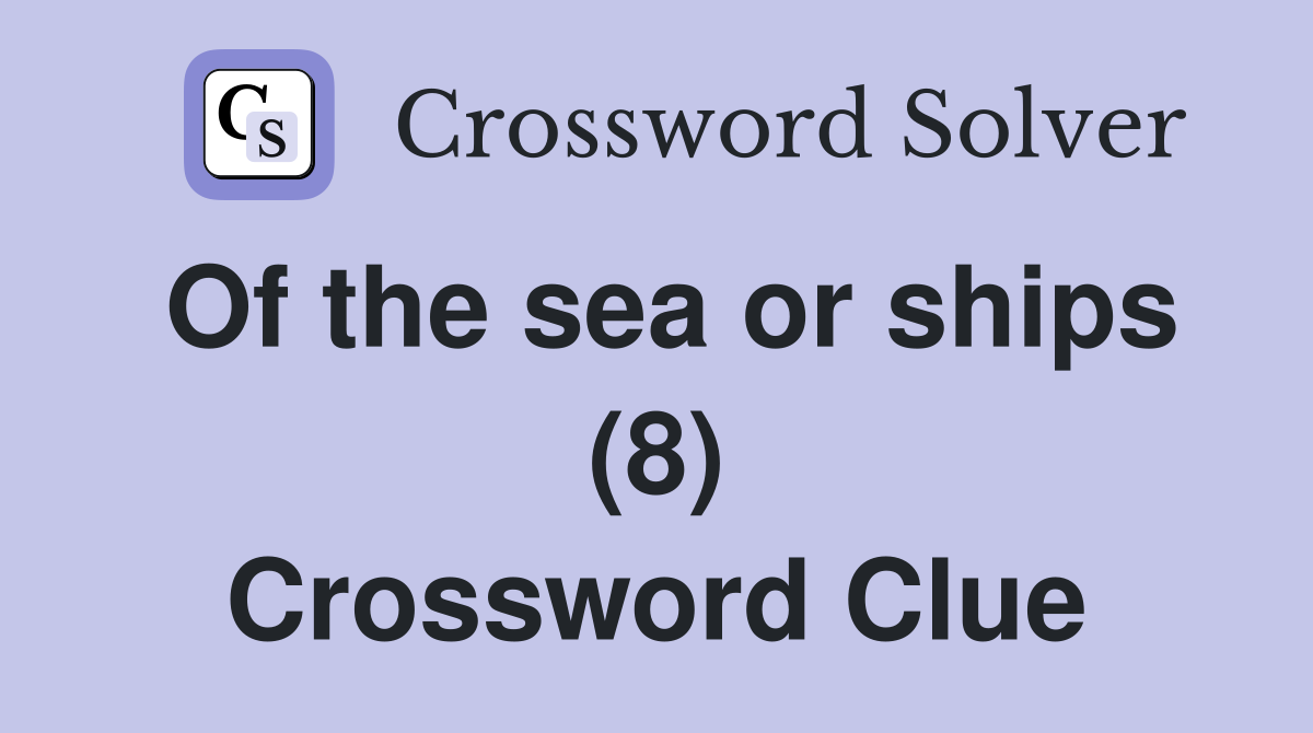 Of the sea or ships (8) Crossword Clue