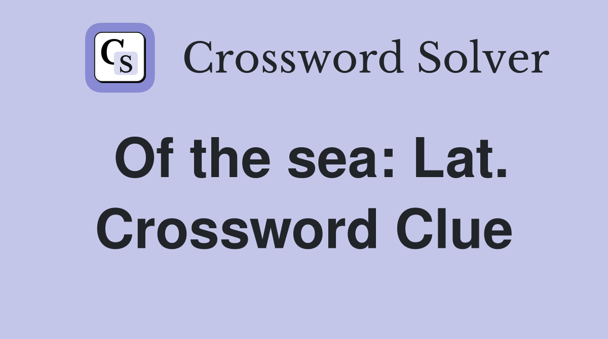 Of the sea: Lat. Crossword Clue