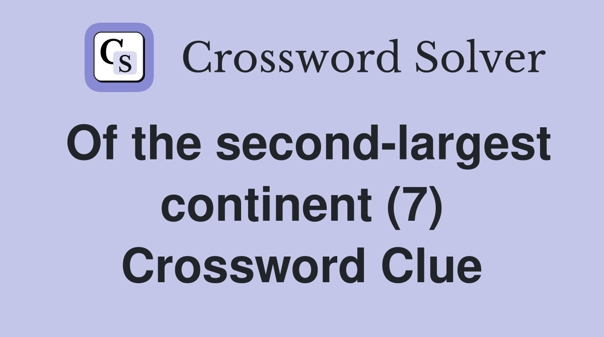 Of the second-largest continent (7) Crossword Clue