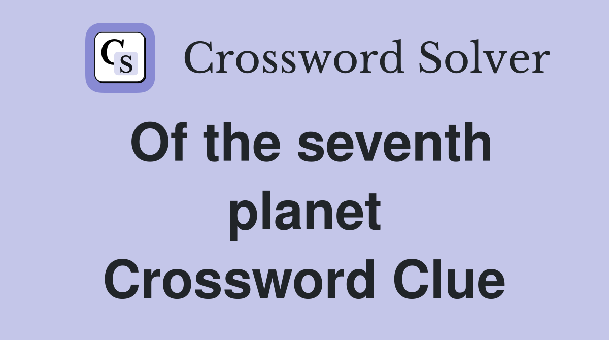Of the seventh planet Crossword Clue