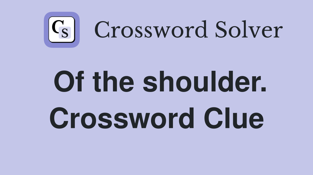 Of the shoulder. Crossword Clue