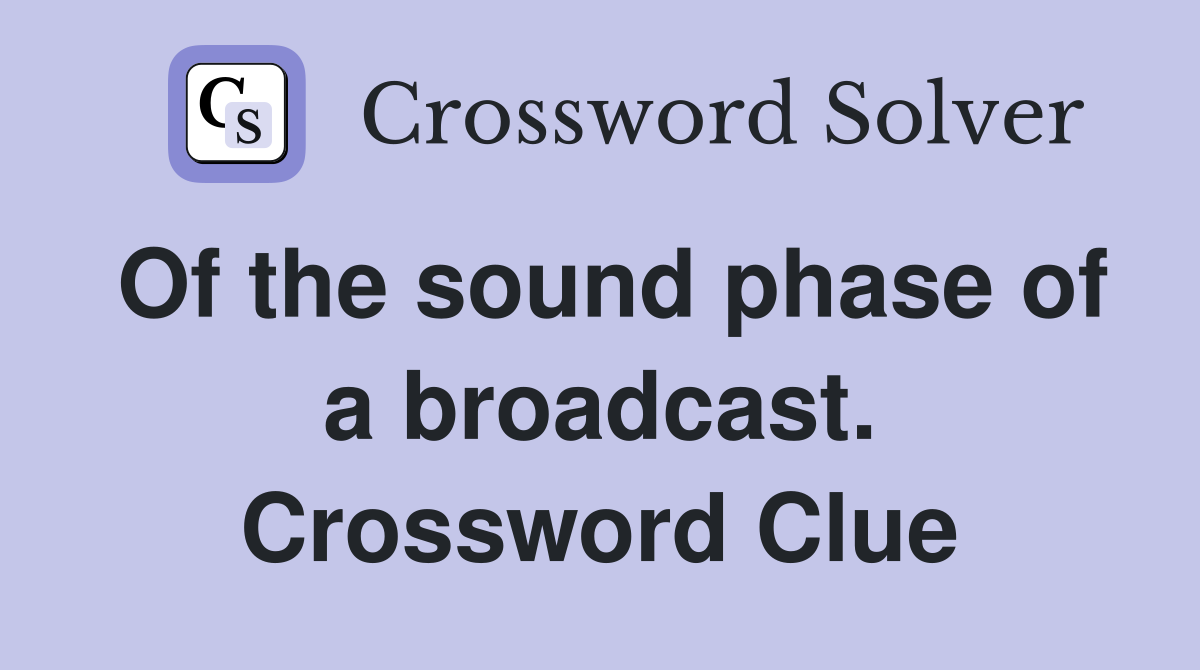 Of the sound phase of a broadcast. Crossword Clue