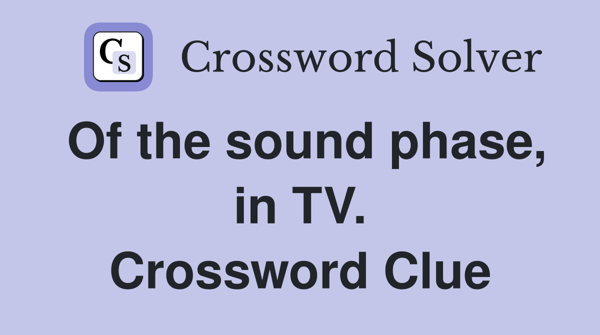 Of the sound phase, in TV. Crossword Clue