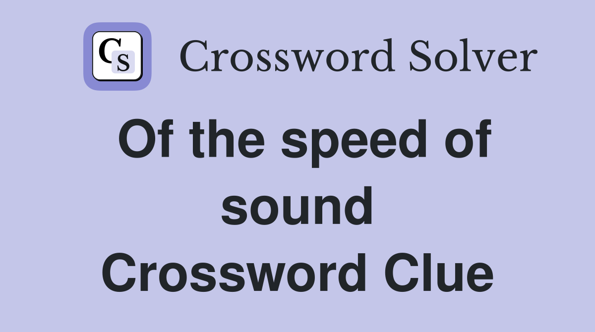 Of the speed of sound Crossword Clue