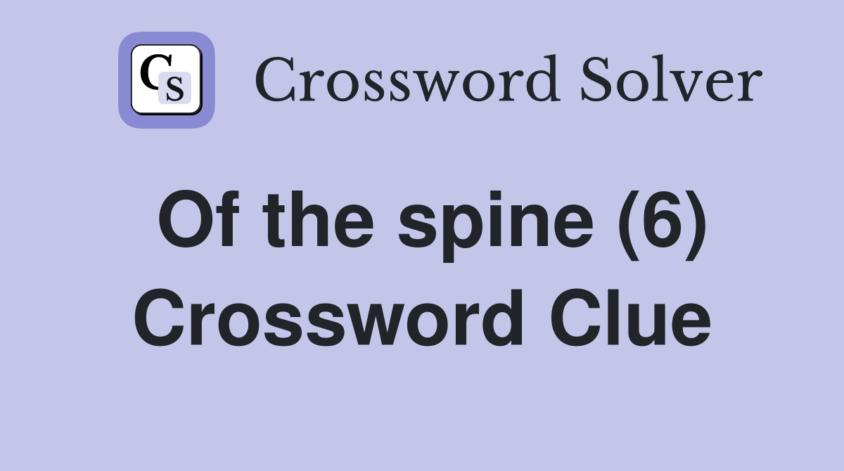 Of the spine (6) Crossword Clue