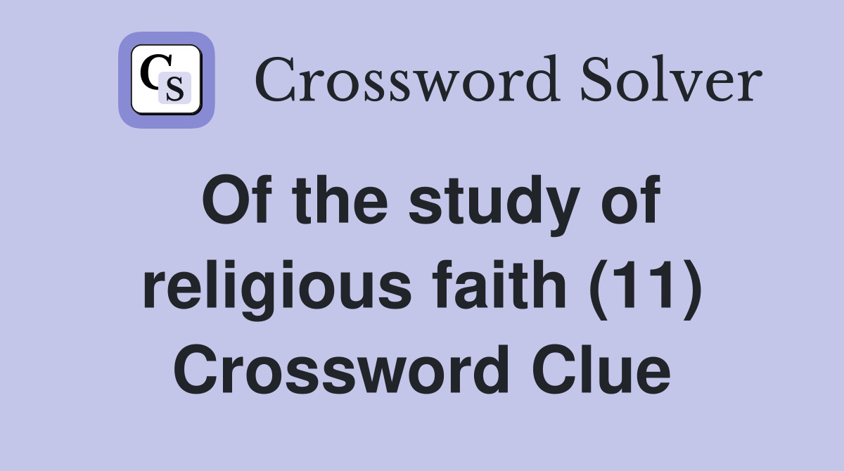 Of the study of religious faith (11) Crossword Clue