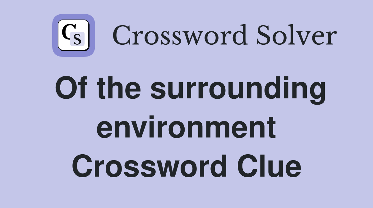 Of the surrounding environment Crossword Clue