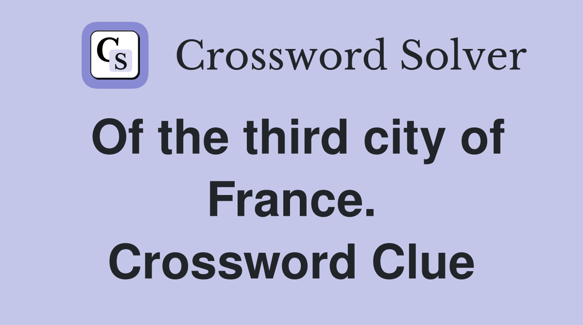 Of the third city of France. Crossword Clue