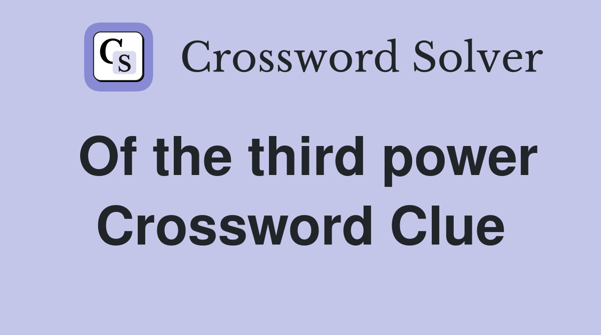 Of the third power Crossword Clue