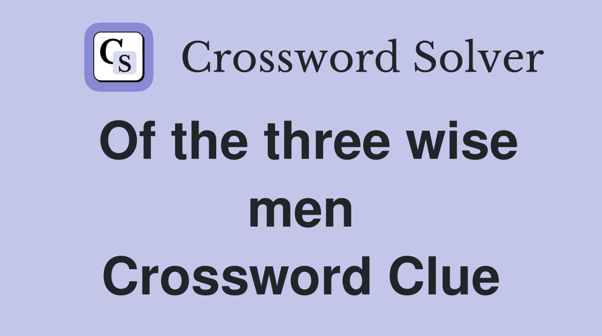 Of the three wise men Crossword Clue