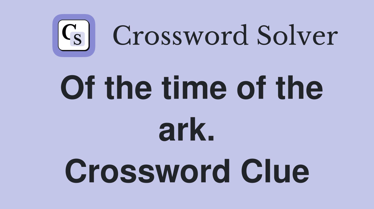 Of the time of the ark. Crossword Clue