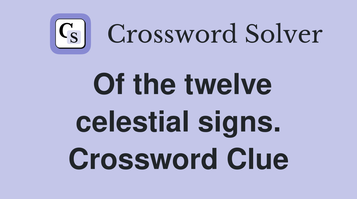 Of the twelve celestial signs. Crossword Clue