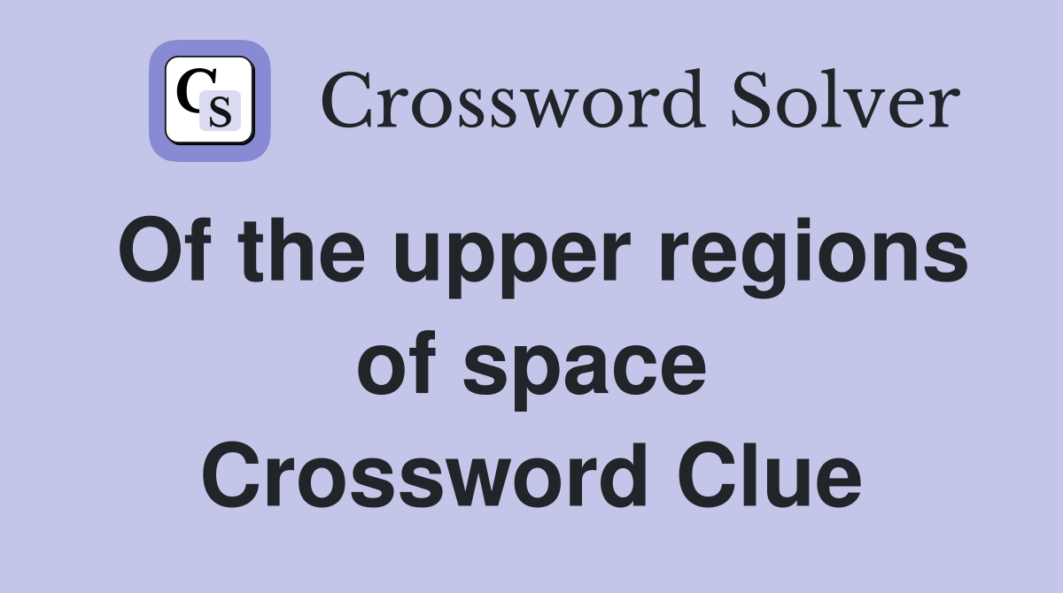Of the upper regions of space Crossword Clue