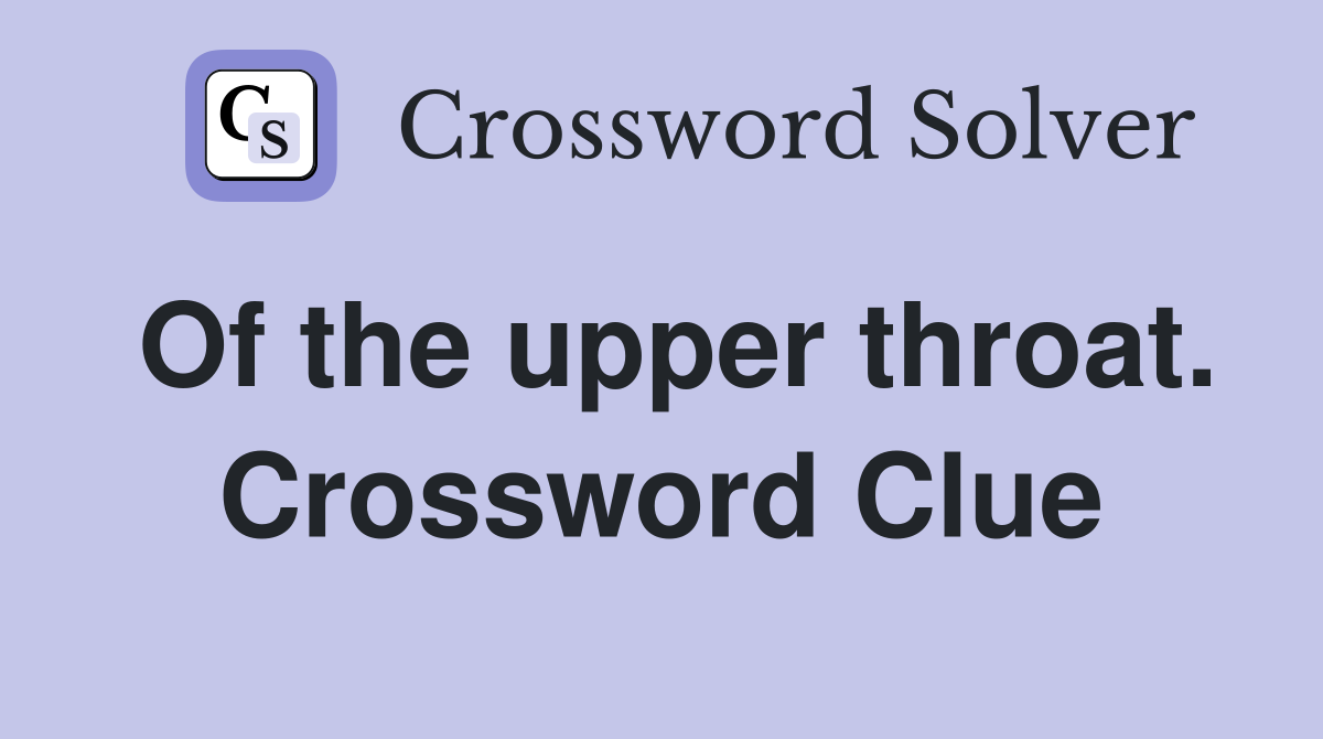Of the upper throat. Crossword Clue