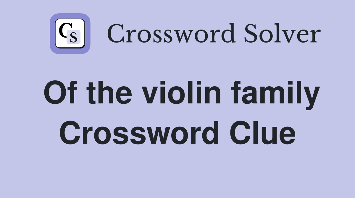 Of the violin family Crossword Clue