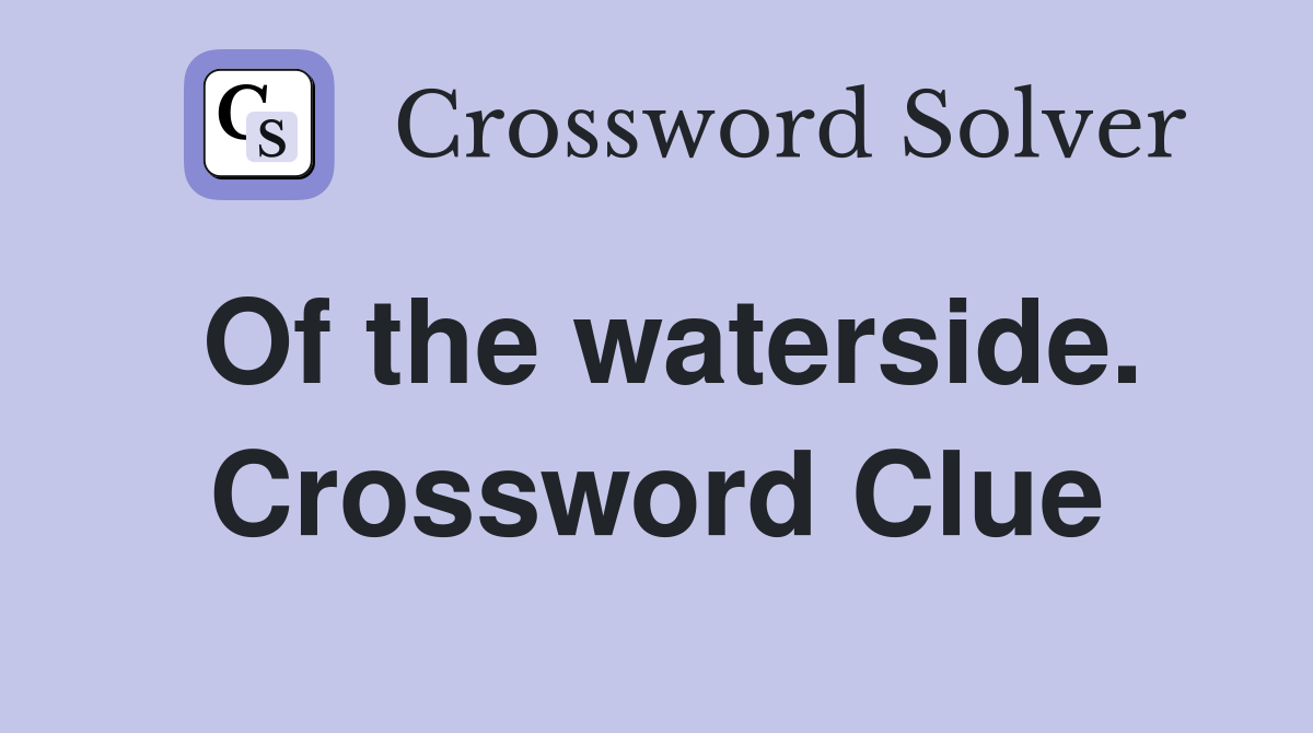 Of the waterside. Crossword Clue