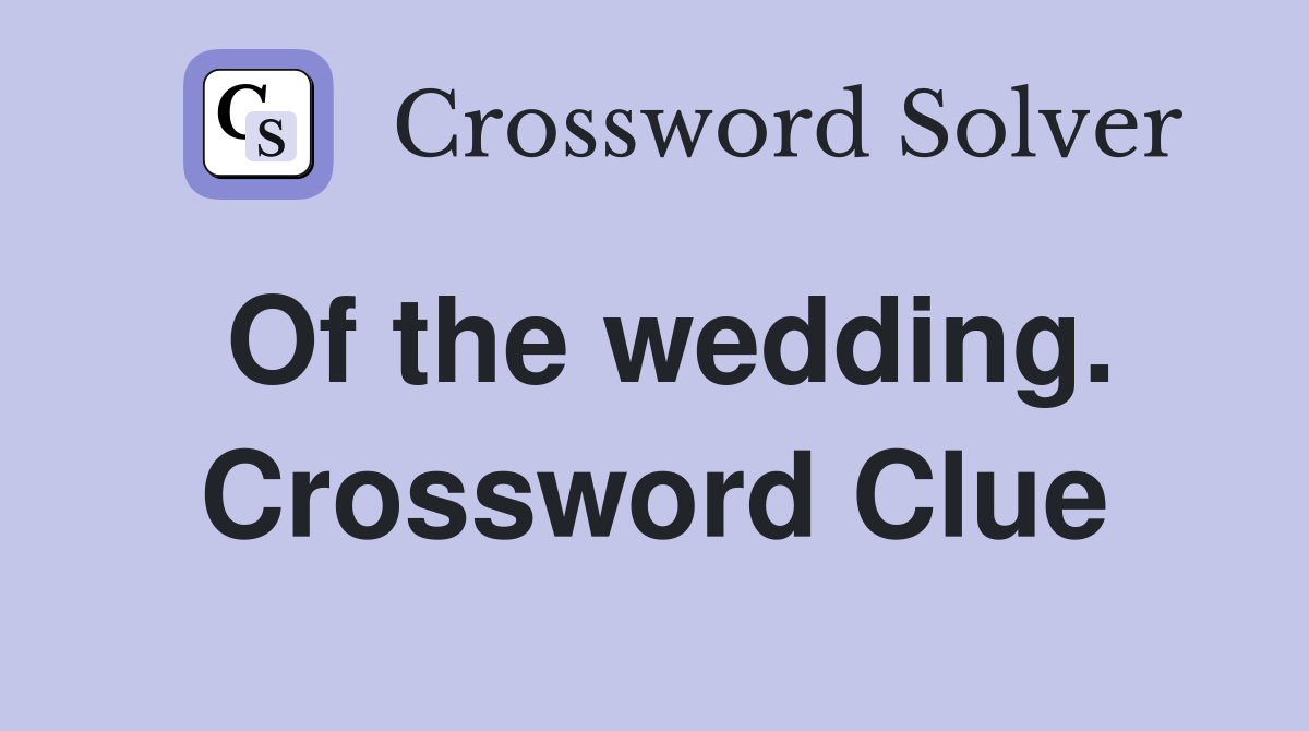 Of the wedding. Crossword Clue