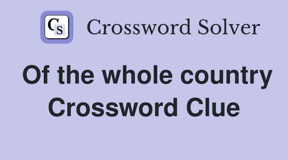 Of the whole country Crossword Clue
