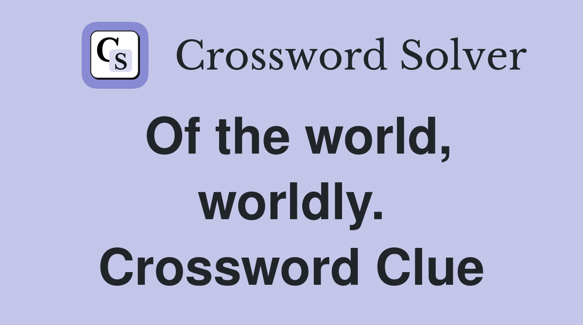Of the world, worldly. Crossword Clue