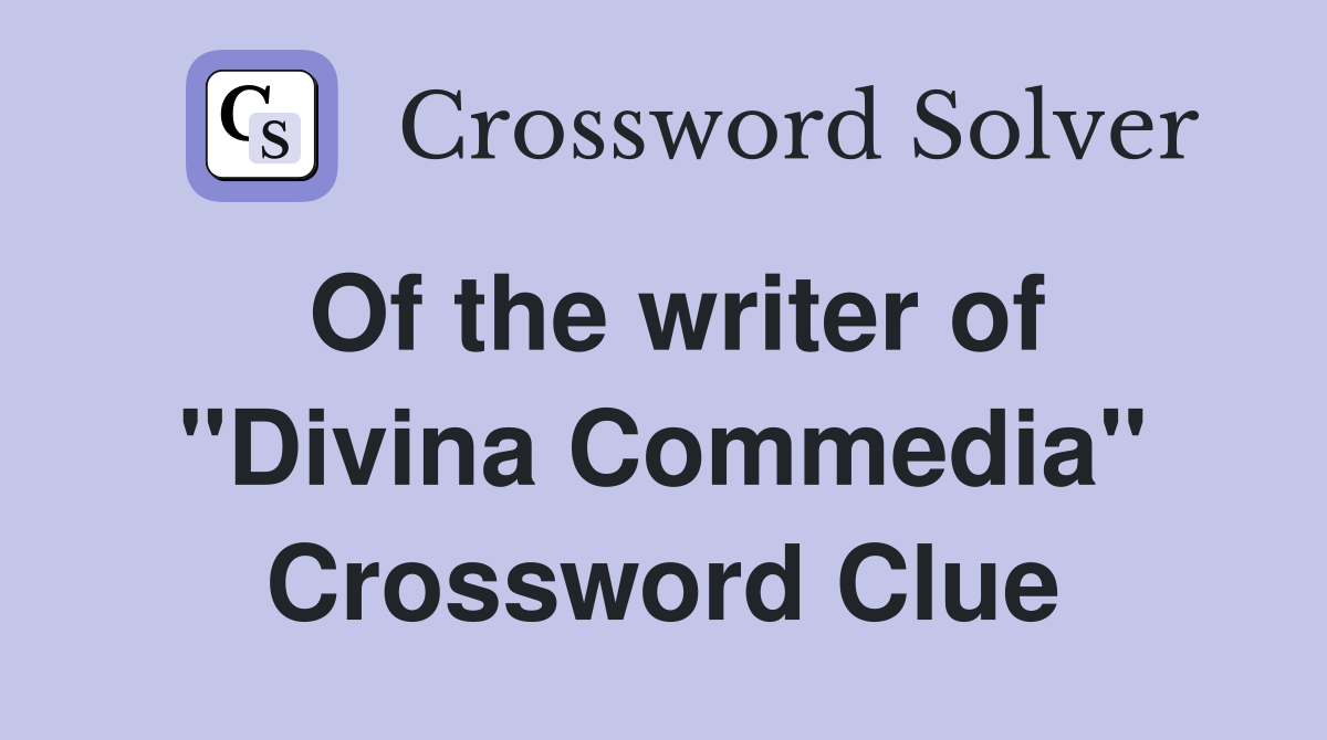 Of the writer of "Divina Commedia" Crossword Clue