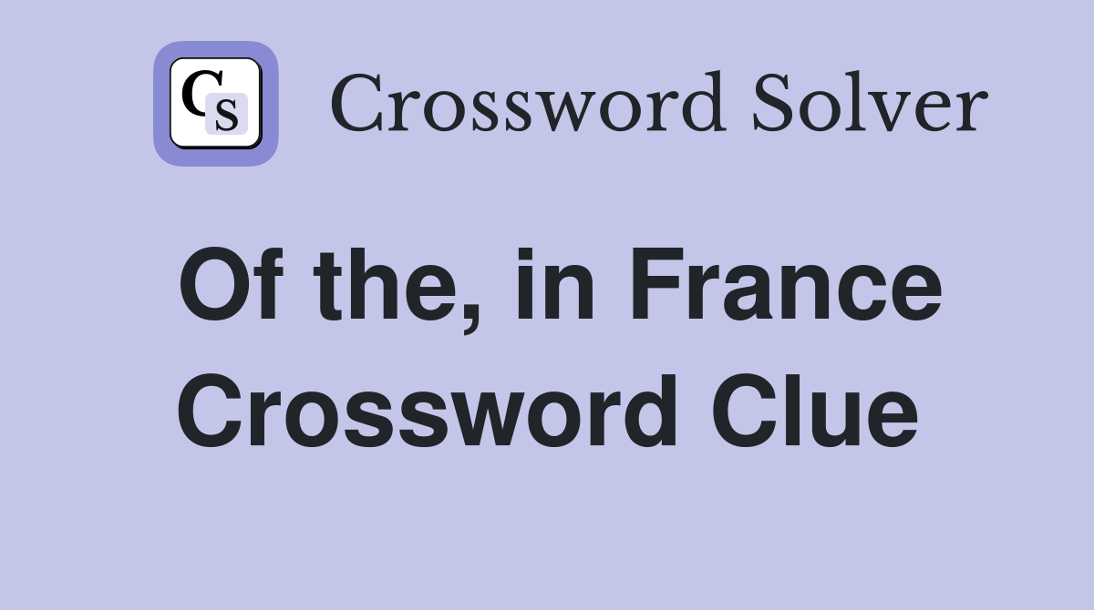 Of the, in France Crossword Clue