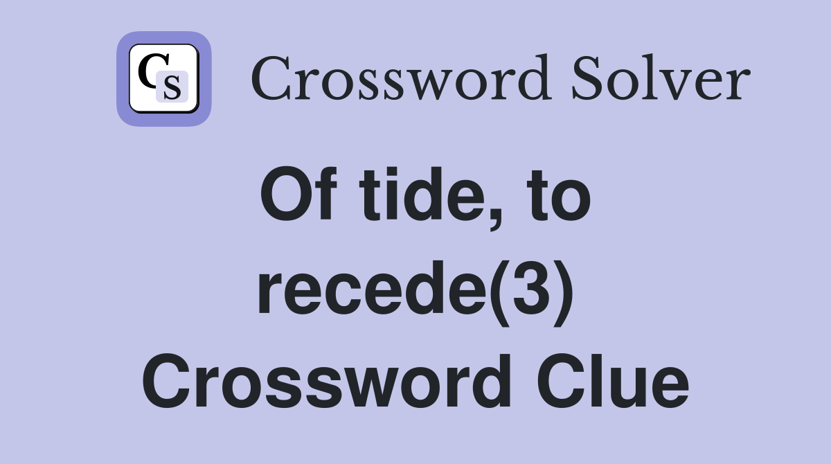 Of tide, to recede(3) Crossword Clue