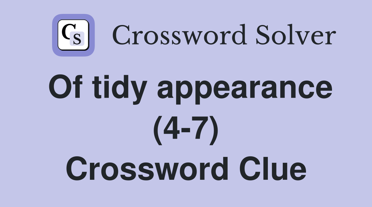 Of tidy appearance (4-7) Crossword Clue