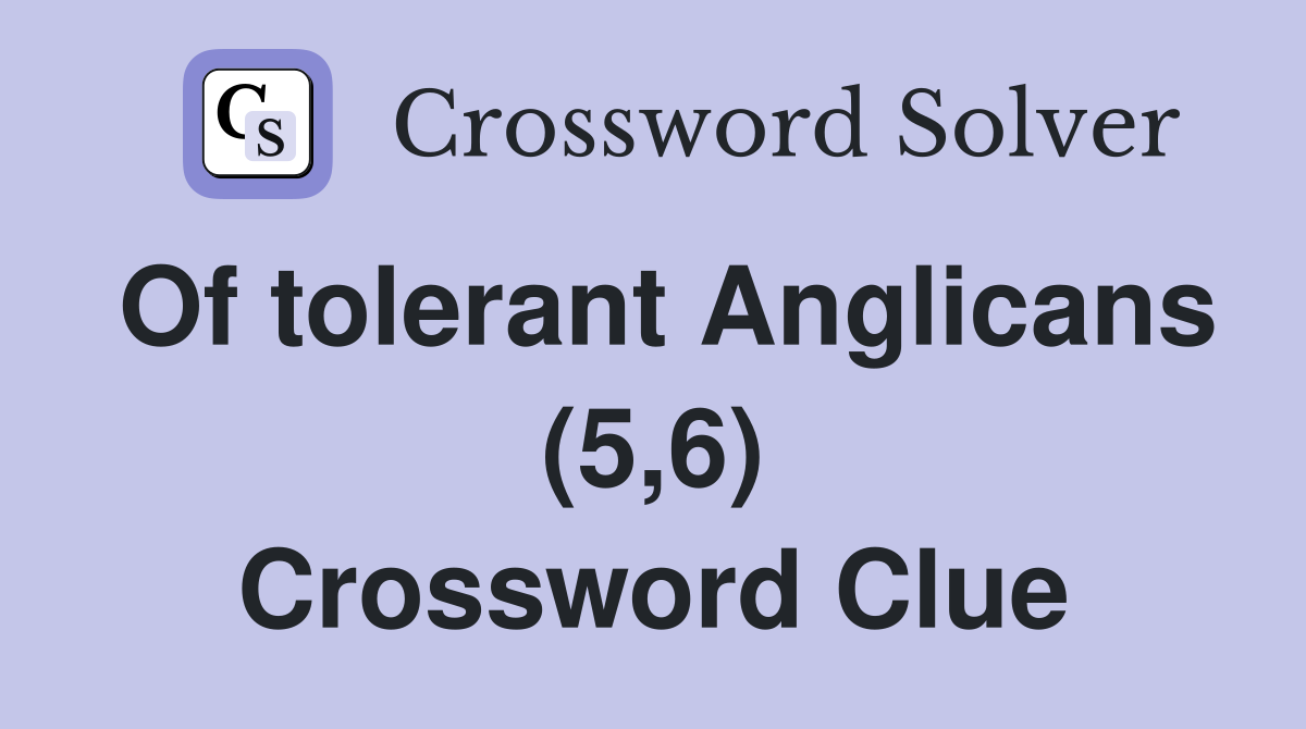Of tolerant Anglicans (5,6) Crossword Clue