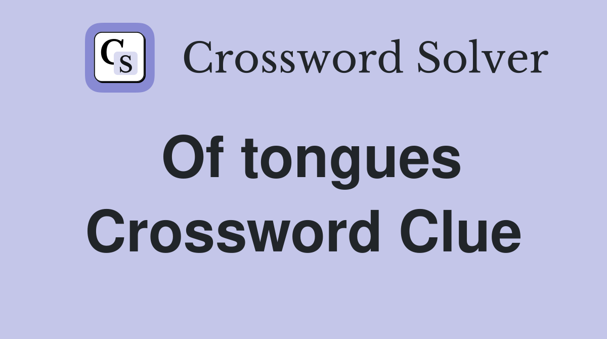 Of tongues Crossword Clue