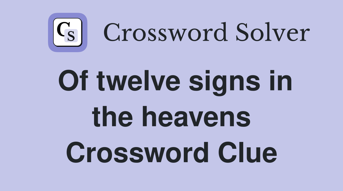 Of twelve signs in the heavens Crossword Clue
