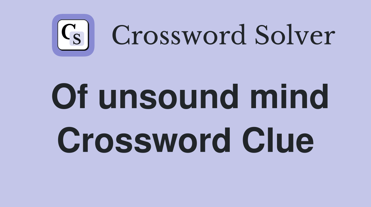 Of unsound mind Crossword Clue