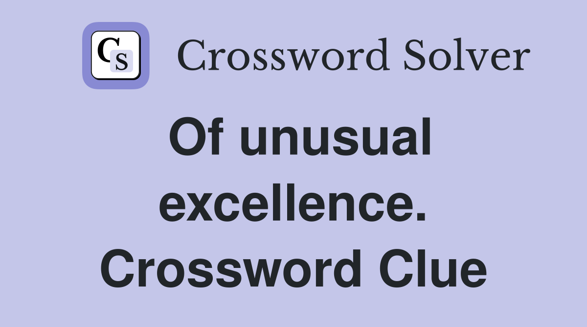 Of unusual excellence. Crossword Clue