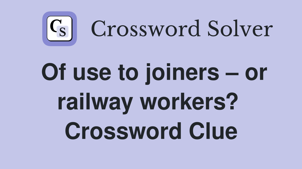 Of use to joiners – or railway workers?  Crossword Clue