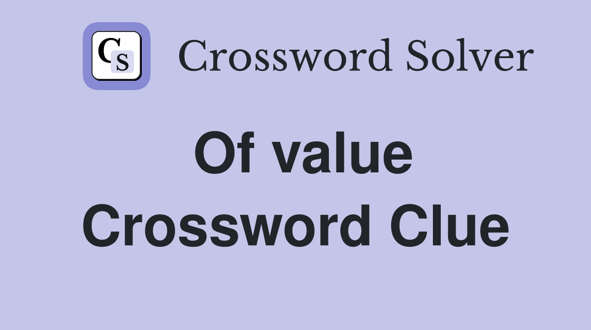 Of value Crossword Clue