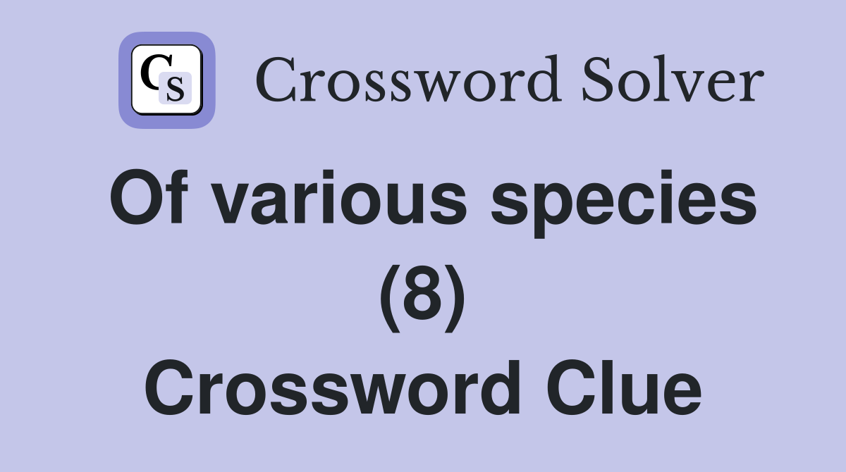 Of various species (8) Crossword Clue