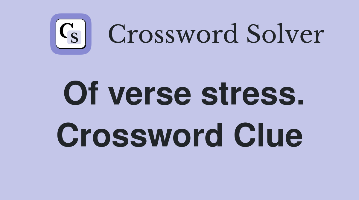 Of verse stress. Crossword Clue