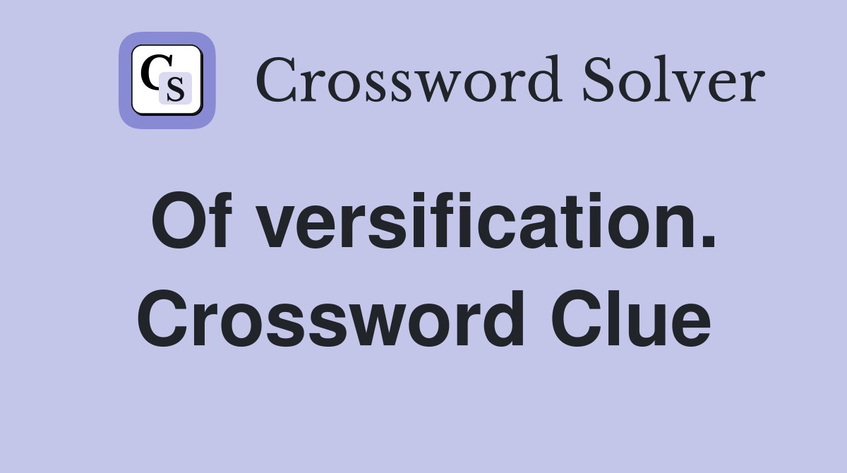 Of versification. Crossword Clue