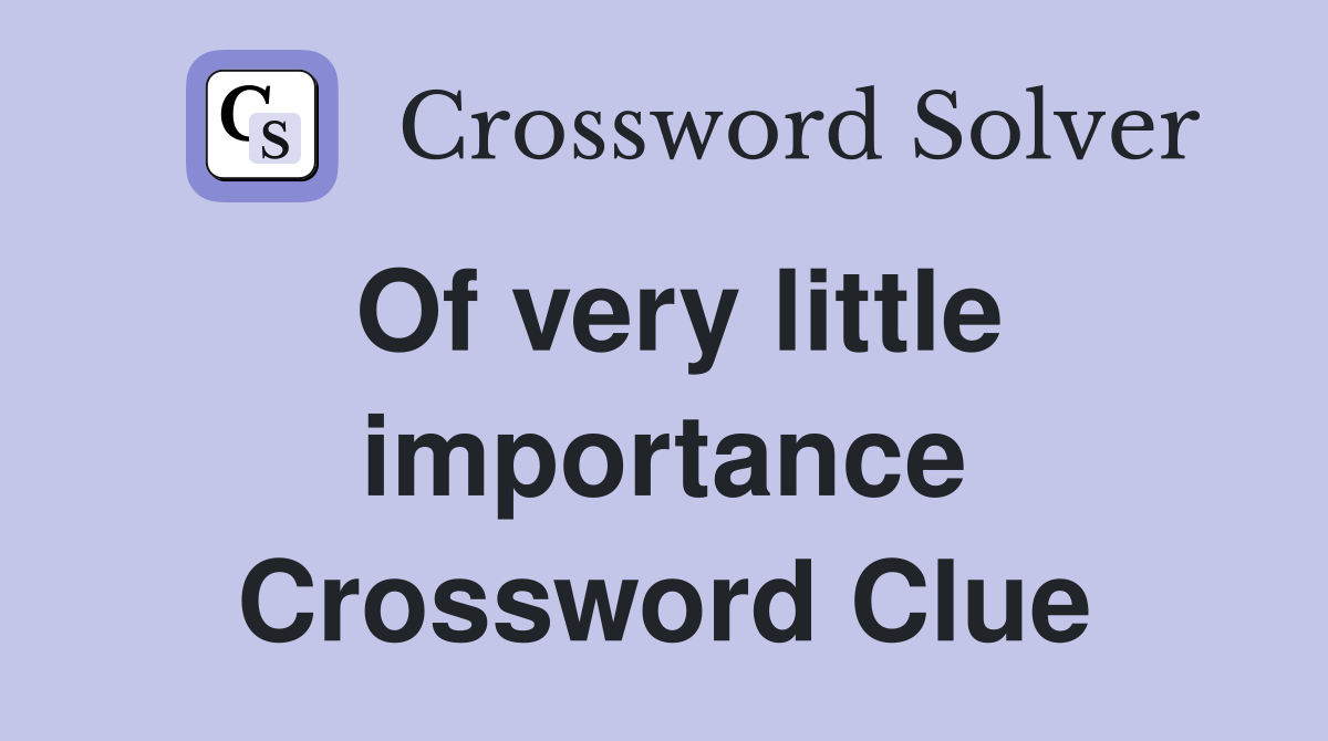 Of very little importance Crossword Clue