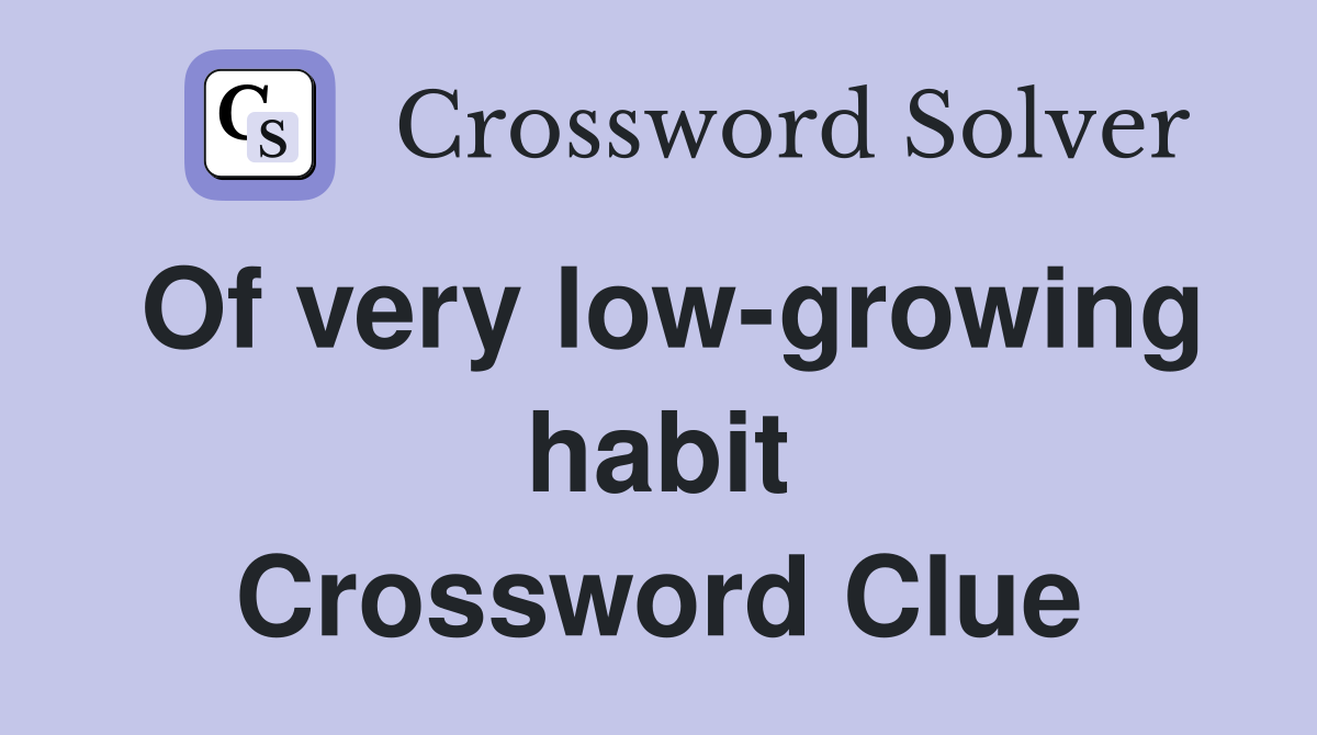 Of very low-growing habit Crossword Clue