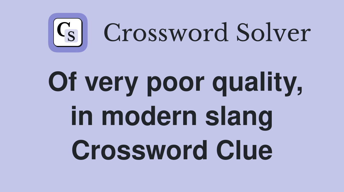Of very poor quality, in modern slang Crossword Clue