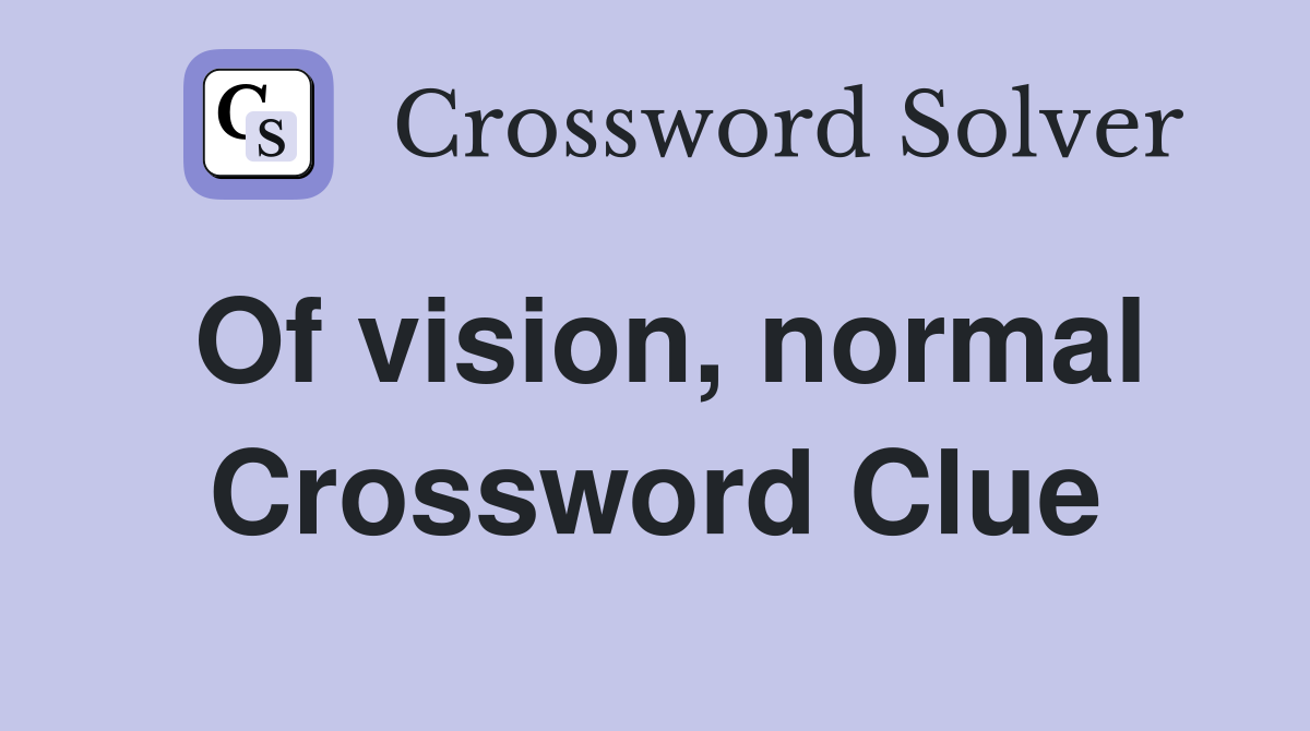 Of vision, normal Crossword Clue